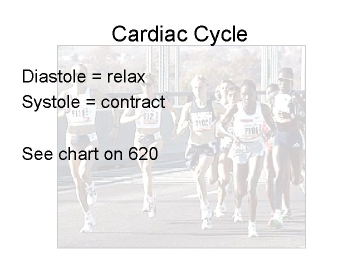 Cardiac Cycle Diastole = relax Systole = contract See chart on 620 