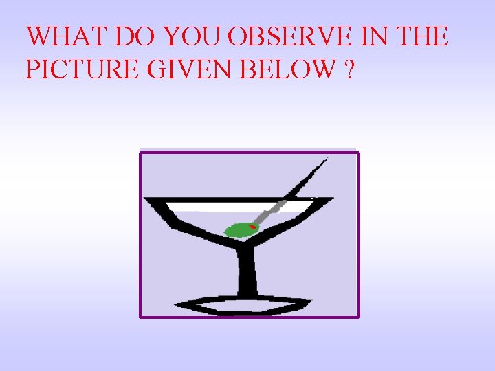 WHAT DO YOU OBSERVE IN THE PICTURE GIVEN BELOW ? 