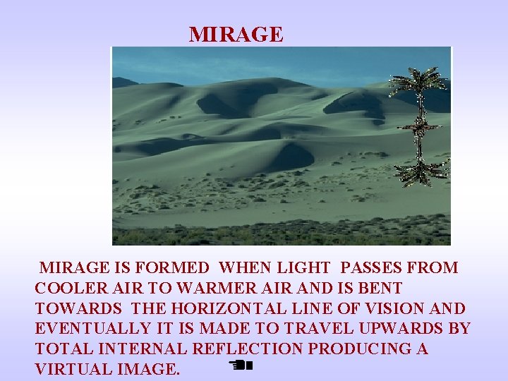 MIRAGE IS FORMED WHEN LIGHT PASSES FROM COOLER AIR TO WARMER AIR AND IS