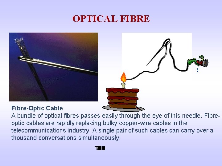 OPTICAL FIBRE Fibre-Optic Cable A bundle of optical fibres passes easily through the eye