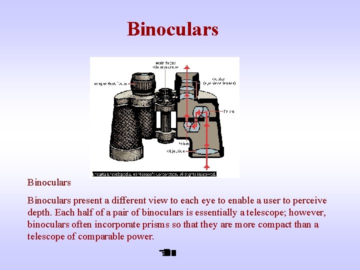 Binoculars present a different view to each eye to enable a user to perceive