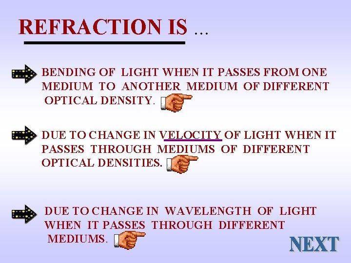 REFRACTION IS. . . BENDING OF LIGHT WHEN IT PASSES FROM ONE MEDIUM TO