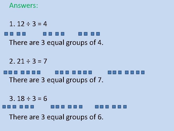 Answers: 1. 12 ÷ 3 = 4 There are 3 equal groups of 4.