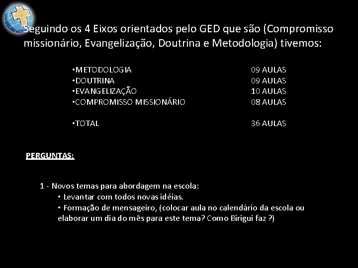 Seguindo os 4 Eixos orientados pelo GED que são (Compromisso missionário, Evangelização, Doutrina e