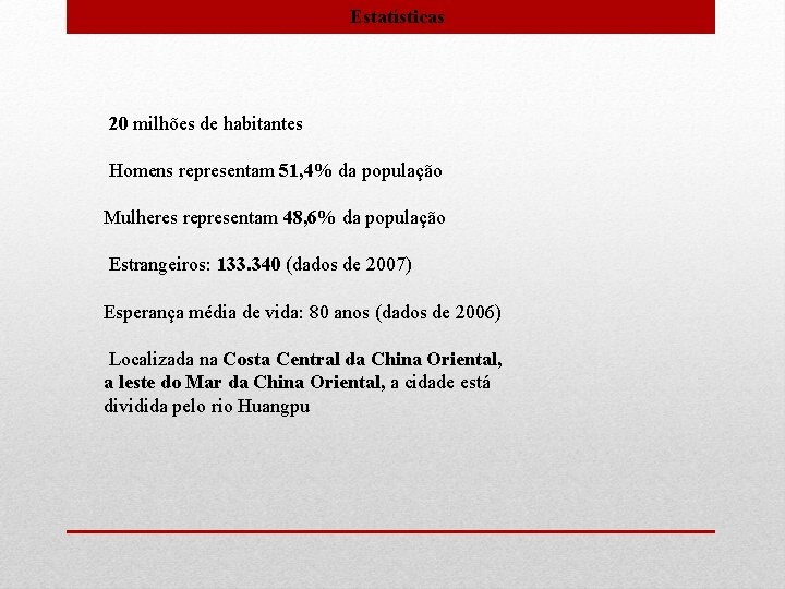 Estatísticas 20 milhões de habitantes Homens representam 51, 4% da população Mulheres representam 48,