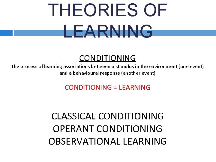 THEORIES OF LEARNING CONDITIONING The process of learning associations between a stimulus in the