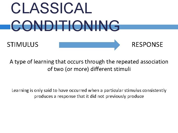 CLASSICAL CONDITIONING STIMULUS RESPONSE A type of learning that occurs through the repeated association