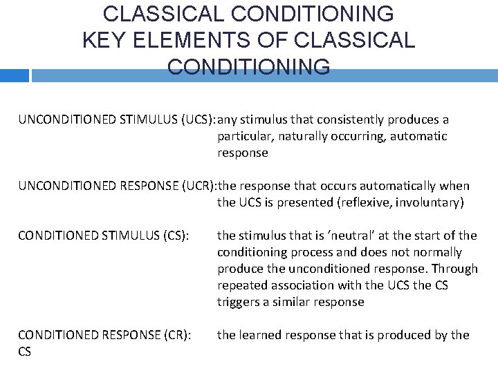 CLASSICAL CONDITIONING KEY ELEMENTS OF CLASSICAL CONDITIONING UNCONDITIONED STIMULUS (UCS): any stimulus that consistently
