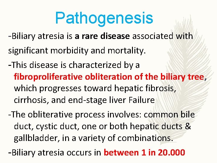 Pathogenesis -Biliary atresia is a rare disease associated with significant morbidity and mortality. -This