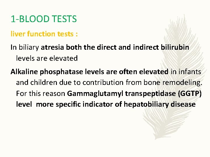 1 -BLOOD TESTS liver function tests : In biliary atresia both the direct and