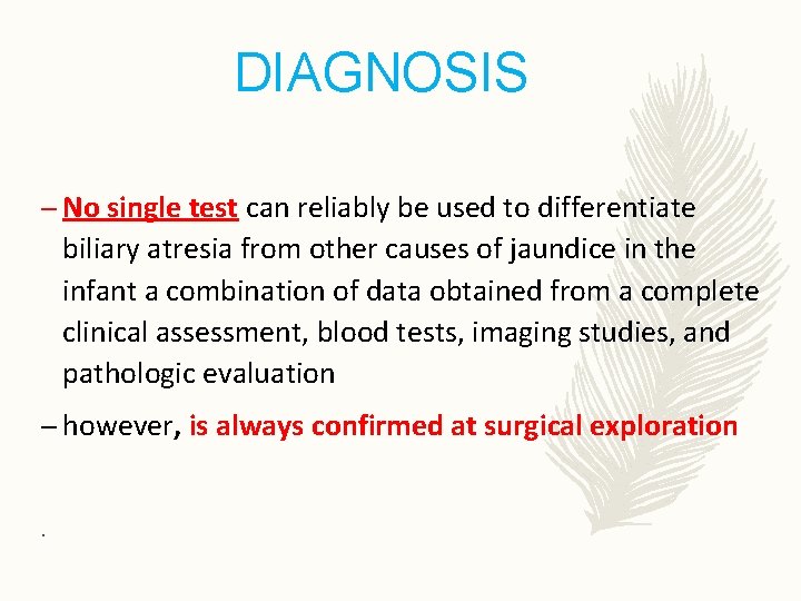 DIAGNOSIS – No single test can reliably be used to differentiate biliary atresia from