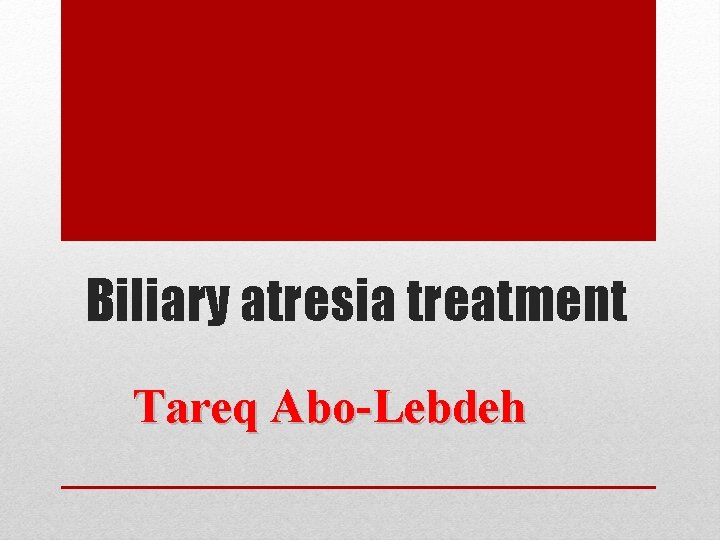 Biliary atresia treatment Tareq Abo-Lebdeh 