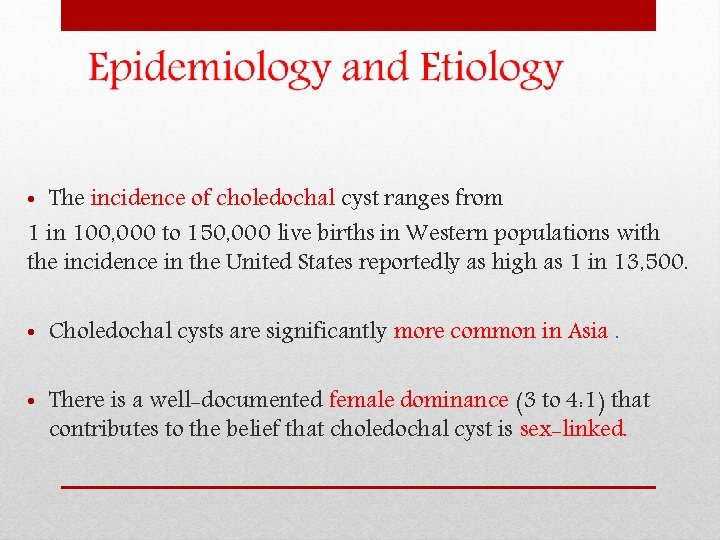  • The incidence of choledochal cyst ranges from 1 in 100, 000 to