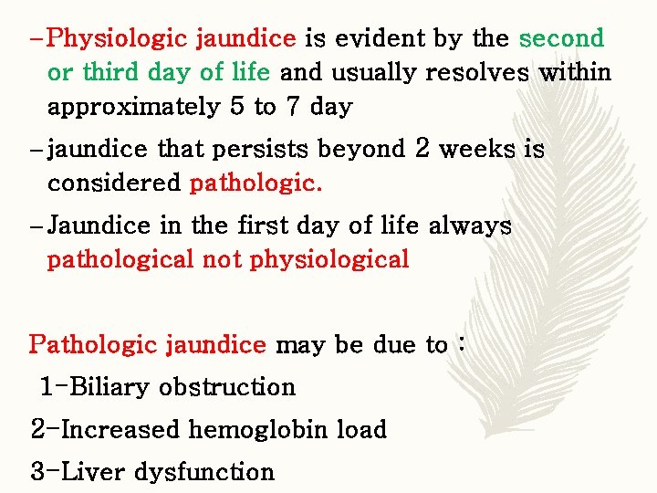 – Physiologic jaundice is evident by the second or third day of life and