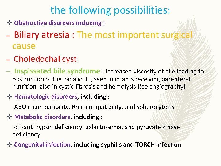 the following possibilities: v Obstructive disorders including : – Biliary atresia : The most