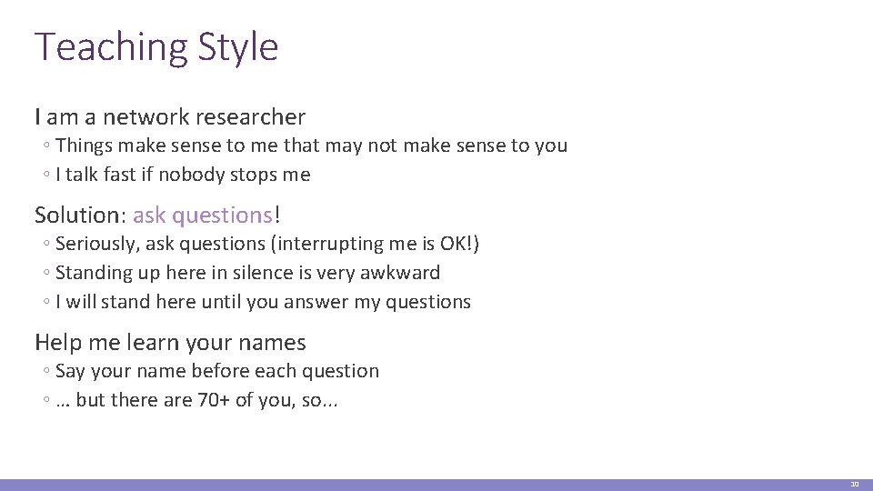 Teaching Style I am a network researcher ◦ Things make sense to me that