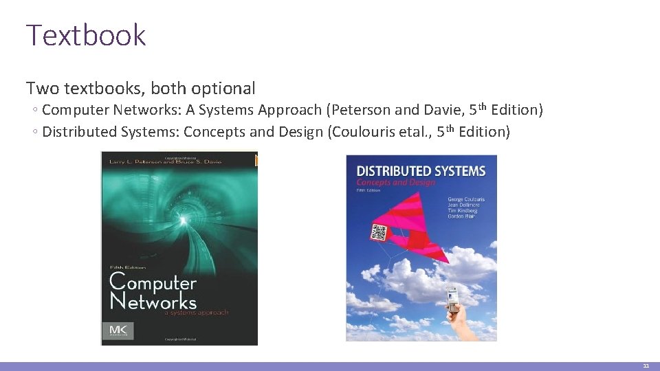 Textbook Two textbooks, both optional ◦ Computer Networks: A Systems Approach (Peterson and Davie,
