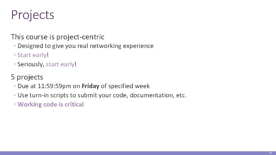 Projects This course is project-centric ◦ Designed to give you real networking experience ◦
