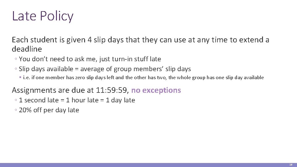 Late Policy Each student is given 4 slip days that they can use at