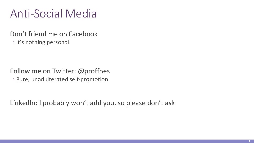 Anti-Social Media Don’t friend me on Facebook ◦ It’s nothing personal Follow me on