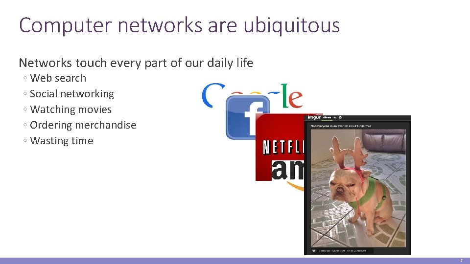 Computer networks are ubiquitous Networks touch every part of our daily life ◦ Web