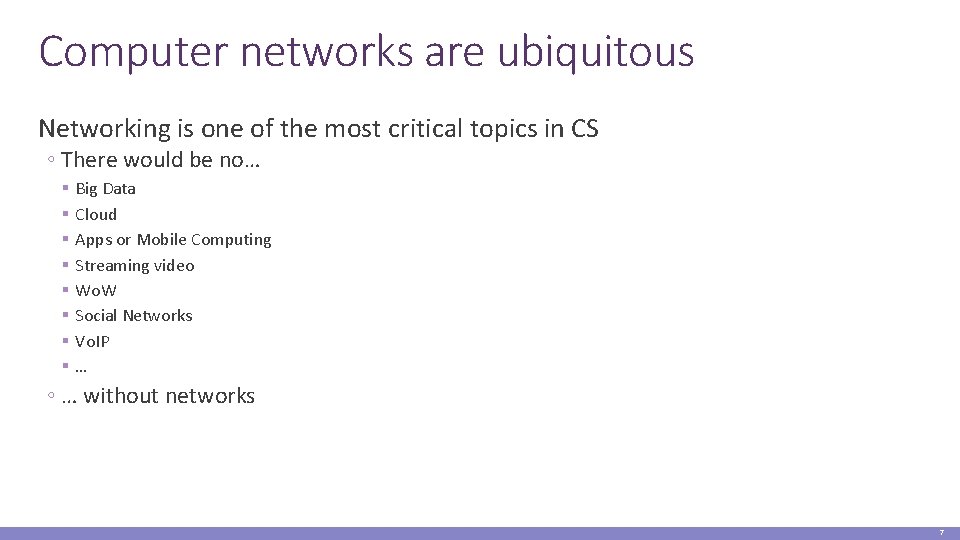 Computer networks are ubiquitous Networking is one of the most critical topics in CS