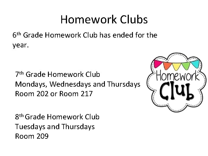 Homework Clubs 6 th Grade Homework Club has ended for the year. 7 th