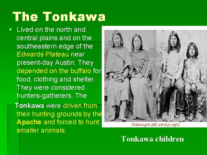 The Tonkawa § Lived on the north and central plains and on the southeastern