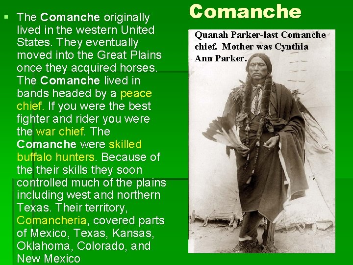 § The Comanche originally lived in the western United States. They eventually moved into