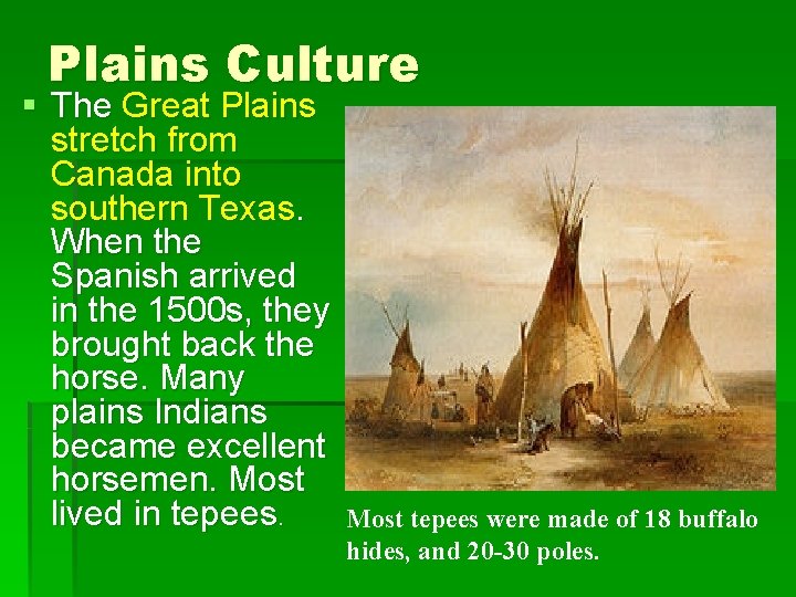 Plains Culture § The Great Plains stretch from Canada into southern Texas. When the