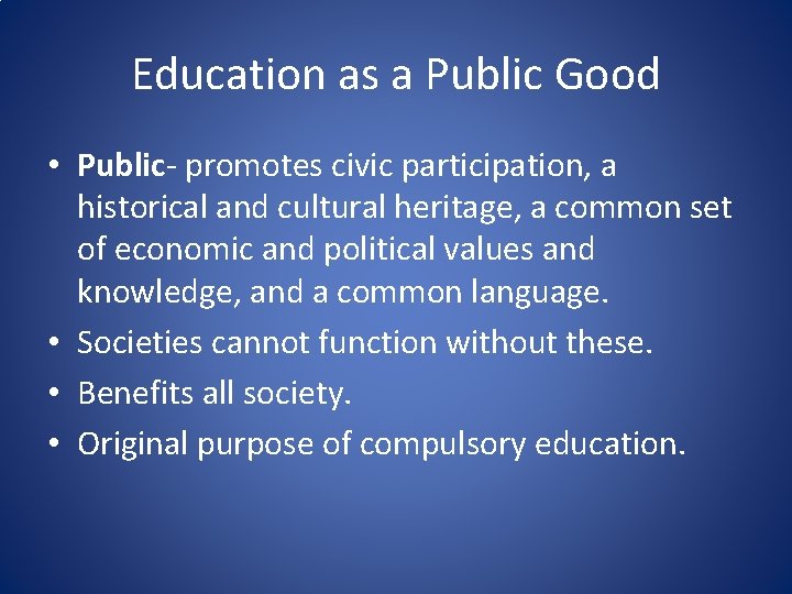 Education as a Public Good • Public- promotes civic participation, a historical and cultural