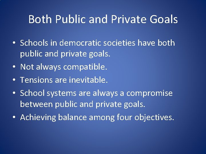 Both Public and Private Goals • Schools in democratic societies have both public and