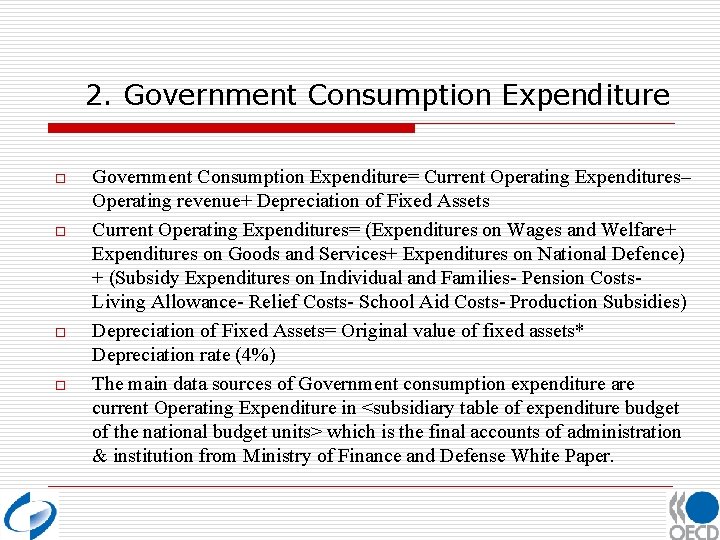 2. Government Consumption Expenditure o o Government Consumption Expenditure= Current Operating Expenditures– Operating revenue+