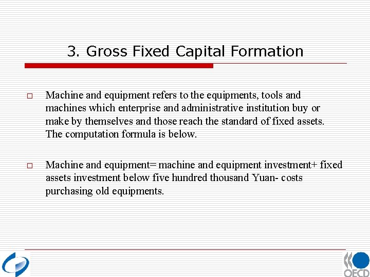 3. Gross Fixed Capital Formation o Machine and equipment refers to the equipments, tools