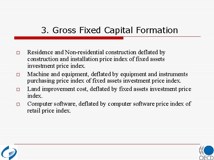 3. Gross Fixed Capital Formation o o Residence and Non-residential construction deflated by construction