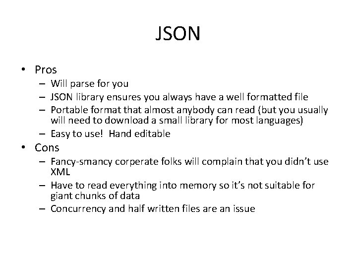 JSON • Pros – Will parse for you – JSON library ensures you always
