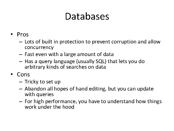 Databases • Pros – Lots of built in protection to prevent corruption and allow
