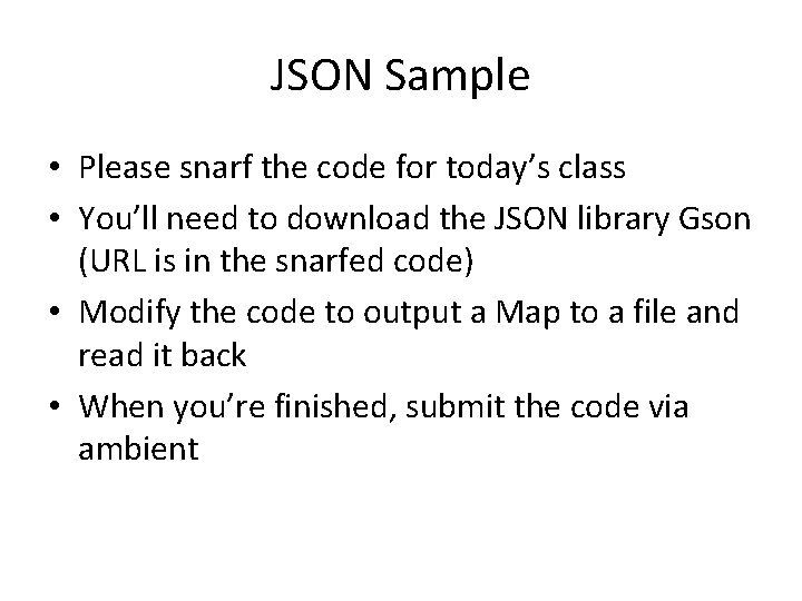 JSON Sample • Please snarf the code for today’s class • You’ll need to