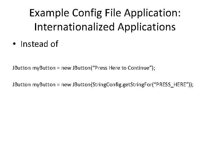 Example Config File Application: Internationalized Applications • Instead of JButton my. Button = new
