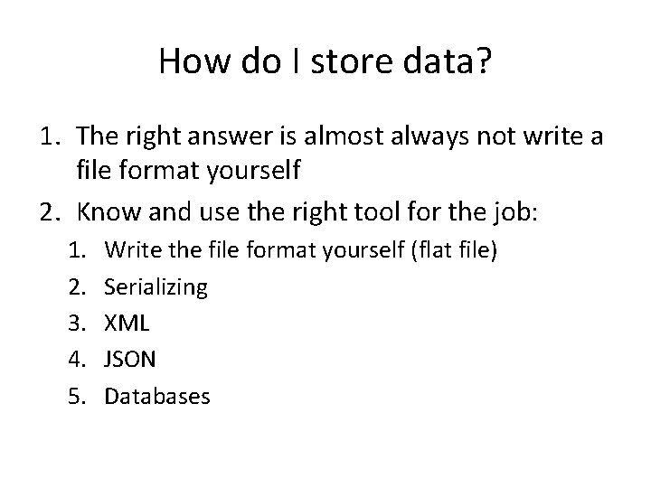 How do I store data? 1. The right answer is almost always not write