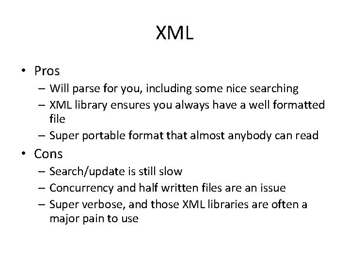 XML • Pros – Will parse for you, including some nice searching – XML