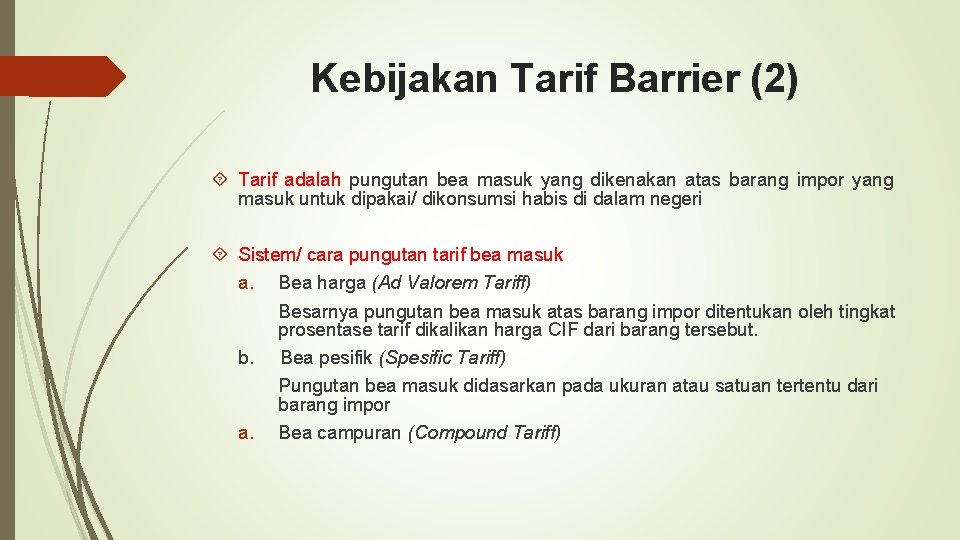 Kebijakan Tarif Barrier (2) Tarif adalah pungutan bea masuk yang dikenakan atas barang impor