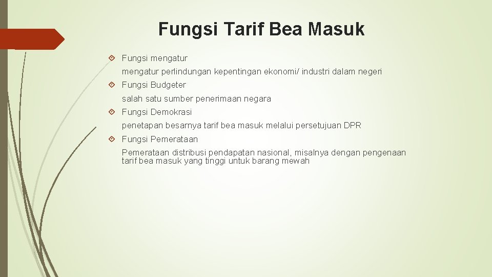 Fungsi Tarif Bea Masuk Fungsi mengatur perlindungan kepentingan ekonomi/ industri dalam negeri Fungsi Budgeter