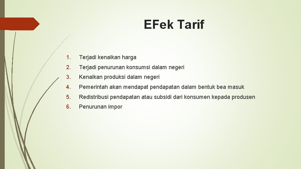 EFek Tarif 1. Terjadi kenaikan harga 2. Terjadi penurunan konsumsi dalam negeri 3. Kenaikan