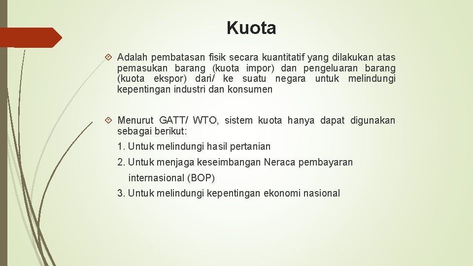 Kuota Adalah pembatasan fisik secara kuantitatif yang dilakukan atas pemasukan barang (kuota impor) dan