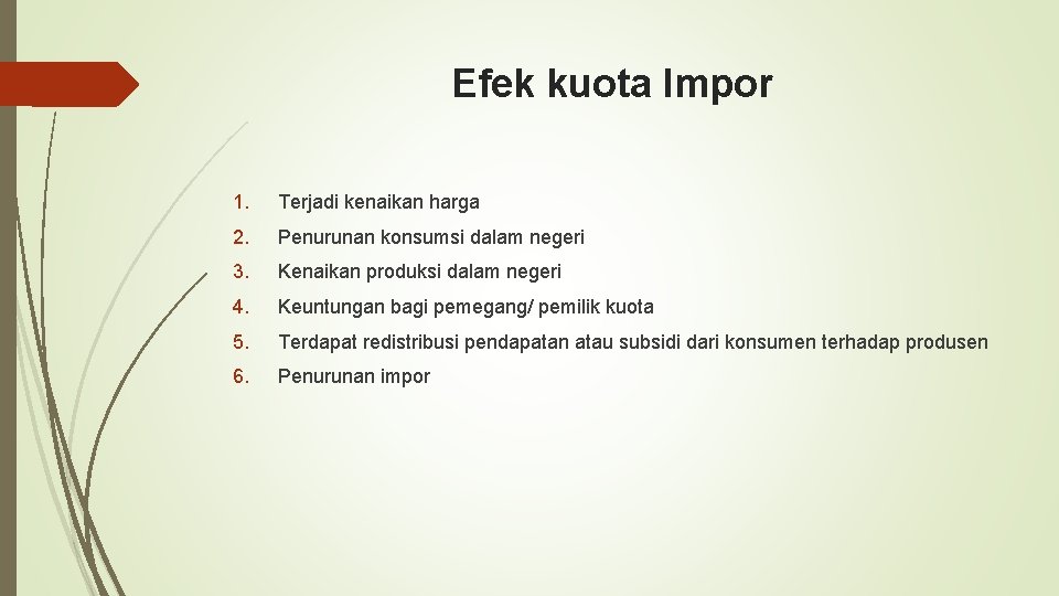 Efek kuota Impor 1. Terjadi kenaikan harga 2. Penurunan konsumsi dalam negeri 3. Kenaikan