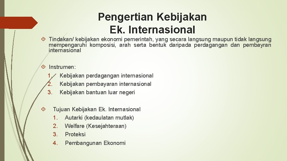 Pengertian Kebijakan Ek. Internasional Tindakan/ kebijakan ekonomi pemerintah, yang secara langsung maupun tidak langsung