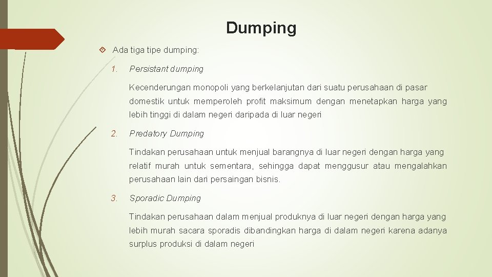 Dumping Ada tiga tipe dumping: 1. Persistant dumping Kecenderungan monopoli yang berkelanjutan dari suatu