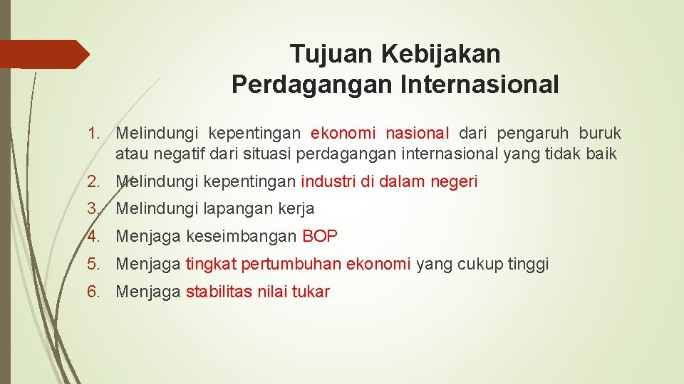 Tujuan Kebijakan Perdagangan Internasional 1. Melindungi kepentingan ekonomi nasional dari pengaruh buruk atau negatif