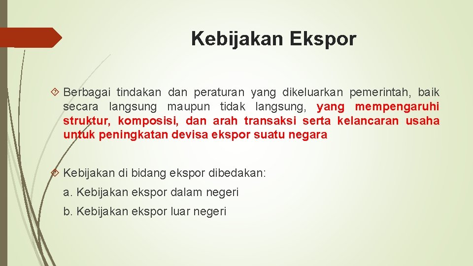 Kebijakan Ekspor Berbagai tindakan dan peraturan yang dikeluarkan pemerintah, baik secara langsung maupun tidak